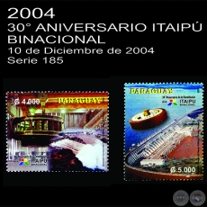 30° ANIVERSARIO DE LA ITAIPÚ BINACIONAL - (AÑO 2004 - SERIE 185)